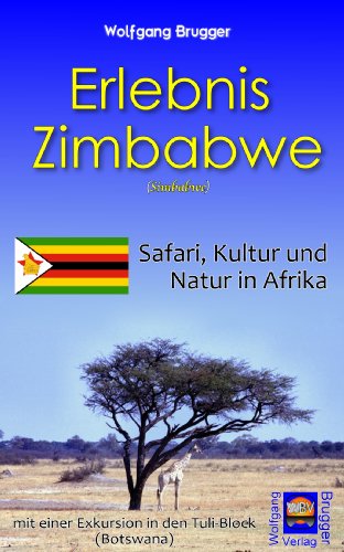 Ebook Erlebnis Zimbabwe (Simbabwe) – Safari, Kultur, Natur in Afrika – mit einer Exkursion in den Tuli-Block (Botswana)*