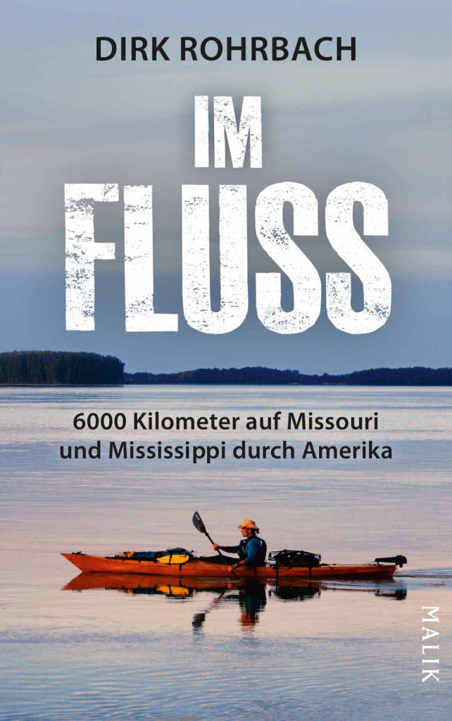 Im Fluss - 6000 Kilometer auf Missouri und Mississippi durch Amerika - Abenteuer-Reisebuch von Dirk Rohrbach