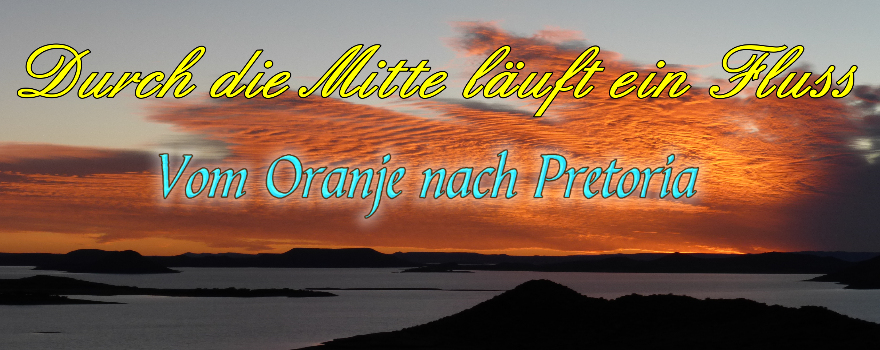 Südafrika. Durch die Mitte läuft ein Fluss: vom Oranje nach Pretoria